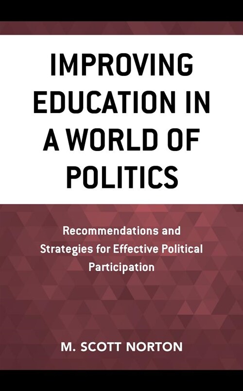 Improving Education in a World of Politics: Recommendations and Strategies for Effective Political Participation (Paperback)