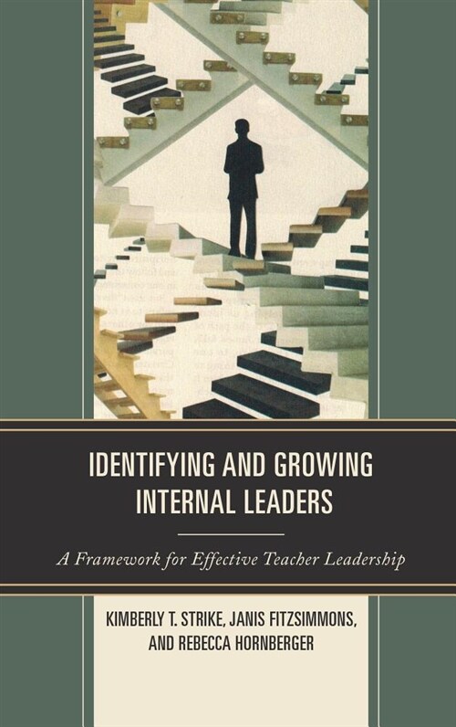 Identifying and Growing Internal Leaders: A Framework for Effective Teacher Leadership (Hardcover)