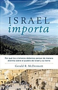 Israel Importa: Por Qu?Los Cristianos Debemos Pensar de Manera Distinta Sobre El Pueblo de Israel Y Su Tierra (Paperback)