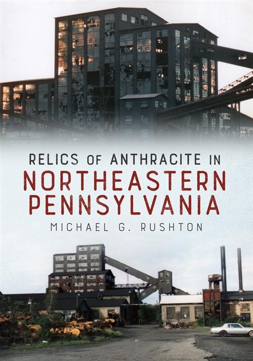 Relics of Anthracite in Northeastern Pennsylvania (Paperback)