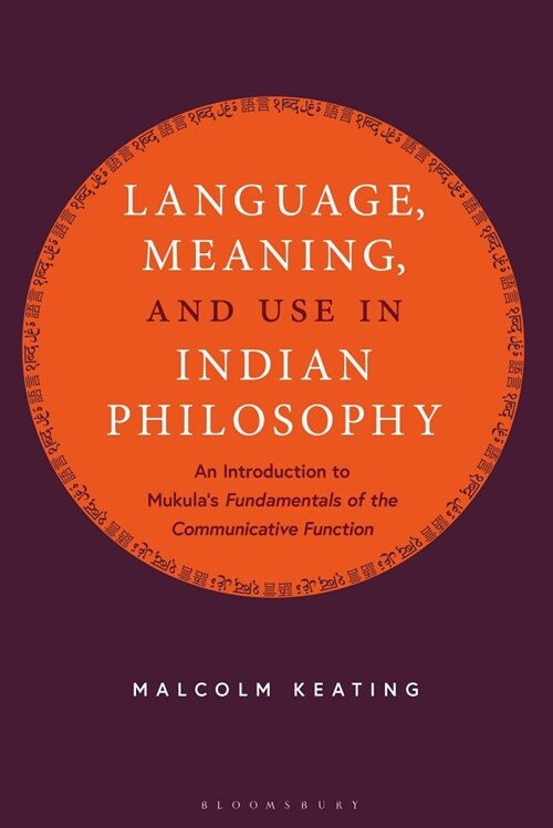 Language, Meaning, and Use in Indian Philosophy : An Introduction to Mukulas “Fundamentals of the Communicative Function” (Paperback)