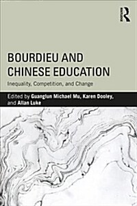 Bourdieu and Chinese Education : Inequality, Competition, and Change (Paperback)