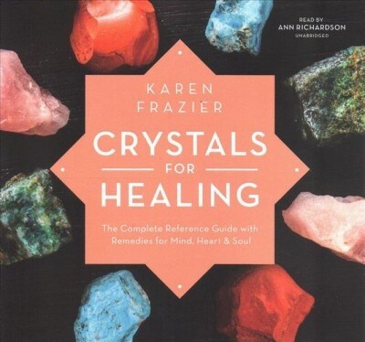 Crystals for Healing: The Complete Reference Guide with Remedies for Mind, Heart & Soul (Audio CD)