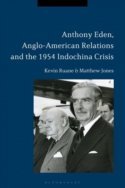 Anthony Eden, Anglo-American Relations and the 1954 Indochina Crisis (Hardcover)