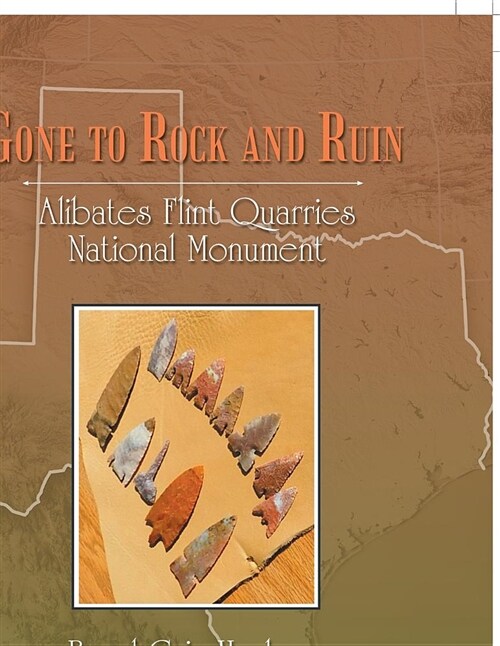 Gone to Rock and Ruin: Alibates Flint Quarries National Monument (Paperback)