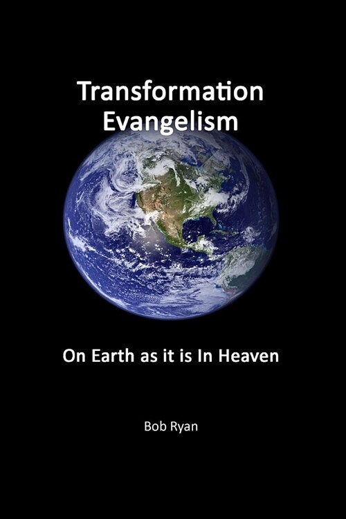 Transformation Evangelism: On Earth As It Is In Heaven (Paperback)