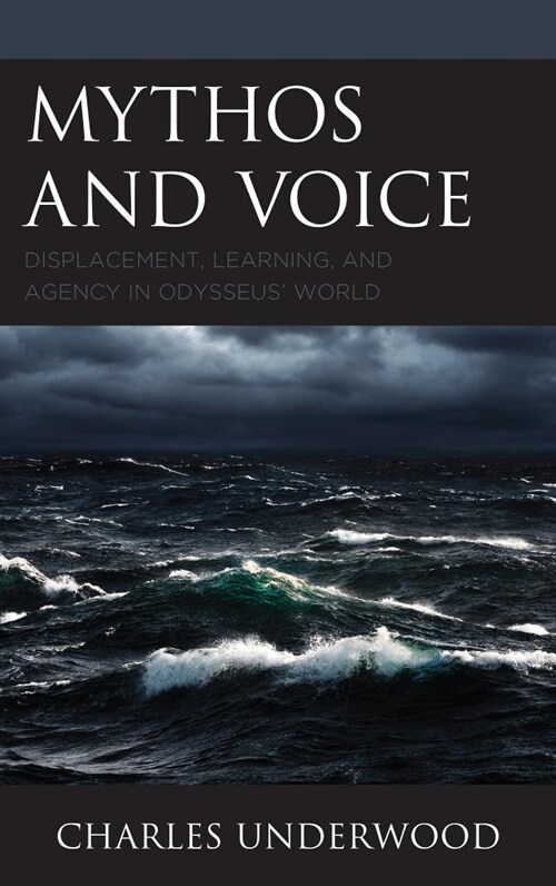 Mythos and Voice: Displacement, Learning, and Agency in Odysseus World (Hardcover)