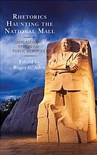 Rhetorics Haunting the National Mall: Displaced and Ephemeral Public Memories (Hardcover)