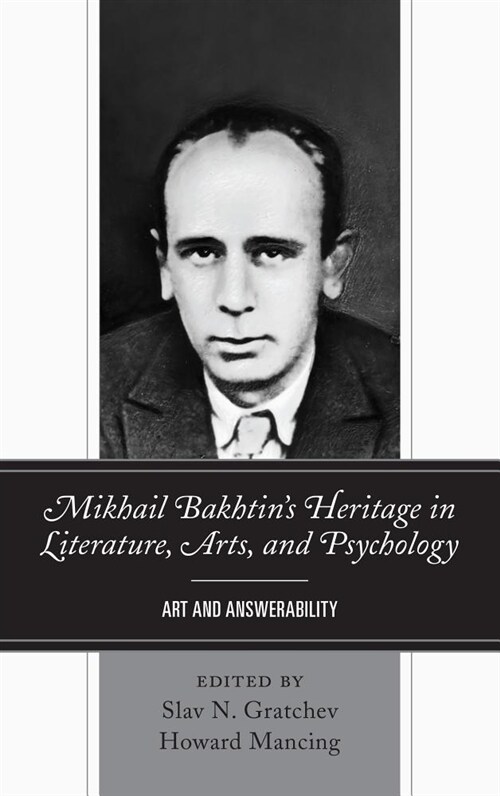 Mikhail Bakhtins Heritage in Literature, Arts, and Psychology: Art and Answerability (Hardcover)