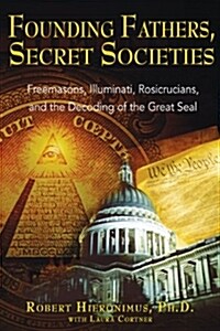 Founding Fathers, Secret Societies: Freemasons, Illuminati, Rosicrucians, and the Decoding of the Great Seal (Paperback, Revised)