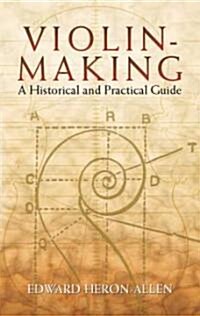 Violin-Making: A Historical and Practical Guide (Paperback)