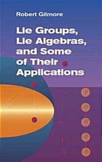 Lie Groups, Lie Algebras, and Some of Their Applications (Paperback)