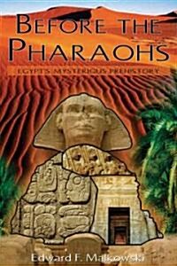 Before the Pharaohs: Egypts Mysterious Prehistory (Paperback)
