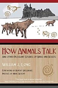 How Animals Talk: And Other Pleasant Studies of Birds and Beasts (Paperback)