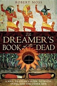 The Dreamers Book of the Dead: A Soul Travelers Guide to Death, Dying, and the Other Side (Paperback)