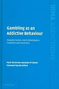 Gambling as an Addictive Behaviour : Impaired Control, Harm Minimisation, Treatment and Prevention (Hardcover)