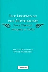 The Legend of the Septuagint : From Classical Antiquity to Today (Hardcover)