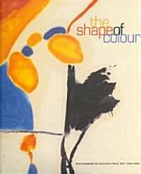 The Shape of Color: Excursions in Color Field Art, 1950-2005 (Paperback)