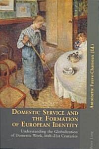 Domestic Service and the Formation of European Identity: Understanding the Globalization of Domestic Work, 16th-21st Centuries (Paperback)