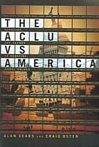 The ACLU vs. America: Exposing the Agenda to Redefine Moral Values (Paperback)