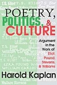 Poetry, Politics, and Culture : Argument in the Work of Eliot, Pound, Stevens, and Williams (Hardcover)