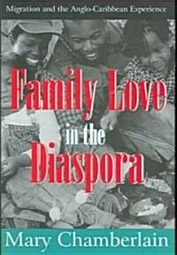 Family Love in the Diaspora : Migration and the Anglo-Caribbean Experience (Hardcover)