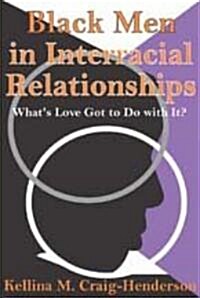 Black Men in Interracial Relationships : Whats Love Got to Do with It? (Hardcover)