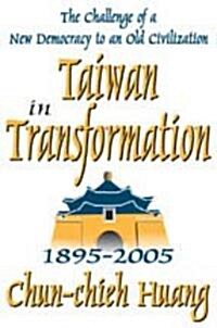 Taiwan in Transformation 1895-2005 : The Challenge of a New Democracy to an Old Civilization (Hardcover)