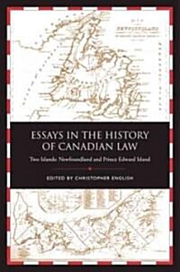 Essays in the History of Canadian Law, Volume IX: Two Islands, Newfoundland and Prince Edward Island (Hardcover)