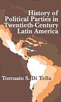 History of Political Parties in Twentieth-Century Latin America (Paperback)