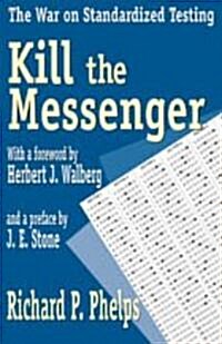 Kill the Messenger: The War on Standardized Testing (Paperback)