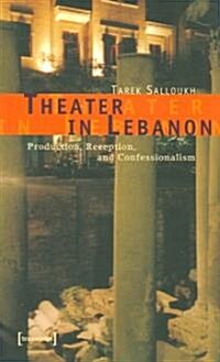 Theater in Lebanon: Production, Reception and Confessionalism (Paperback)