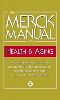 [중고] The Merck Manual of Health & Aging: The Comprehensive Guide to the Changes and Challenges of Aging-For Older Adults and Those Who Care for and ab (Mass Market Paperback)