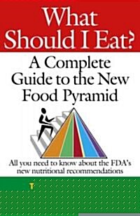 What Should I Eat?: A Complete Guide to the New Food Pyramid (Paperback)