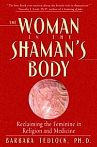 [중고] The Woman in the Shaman‘s Body: Reclaiming the Feminine in Religion and Medicine (Paperback)