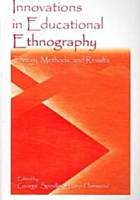 Innovations in Educational Ethnography: Theories, Methods, and Results (Paperback)