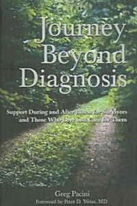 Journey Beyond Diagnosis: Support During and After Illness for Survivors and Those Who Love and Care for Them (Paperback)