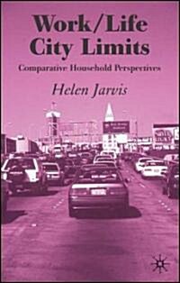 Work/Life City Limits: Comparative Household Perspectives (Hardcover, 2005)