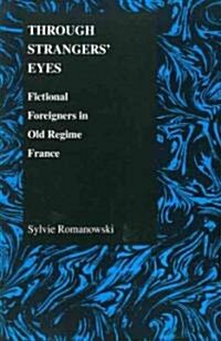 Through Strangers Eyes: Fictional Foreigners in Old Regime France (Paperback)
