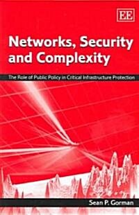 Networks, Security and Complexity : The Role of Public Policy in Critical Infrastructure Protection (Hardcover)