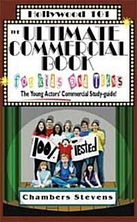 The Ultimate Commercial Book for Kids and Teens: The Young Actors Commercial Study-Guide! (Paperback)