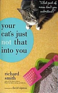 Your Cats Just Not That Into You: What Part of Meow Dont You Understand? (Paperback)