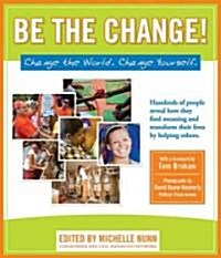 Be the Change!: Change the World. Change Yourself (Paperback)