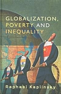 Globalization, Poverty and Inequality : Between a Rock and a Hard Place (Hardcover)