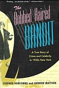 The Bobbed Haired Bandit: A True Story of Crime and Celebrity in 1920s New York (Hardcover)