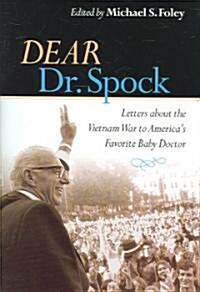 Dear Dr. Spock: Letters about the Vietnam War to Americas Favorite Baby Doctor (Hardcover)