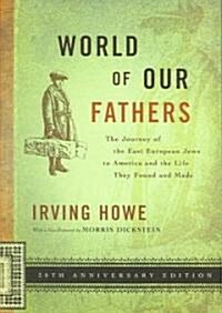 World of Our Fathers: The Journey of the East European Jews to America and the Life They Found and Made (Paperback)