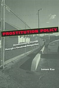 Prostitution Policy: Revolutionizing Practice Through a Gendered Perspective (Paperback)