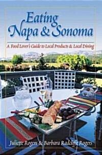 Eating Napa & Sonoma: A Food Lovers Guide to Local Produce & Local Dining (Paperback)