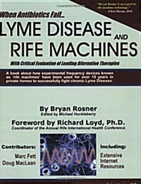 When Antibiotics Fail: Lyme Disease and Rife Machines, with Critical Evaluation of Leading Alternative Therapies (Paperback)